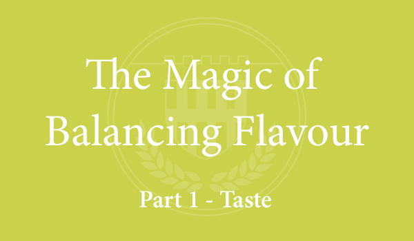 The Magic of Balancing Flavour (Part 1 – Taste)