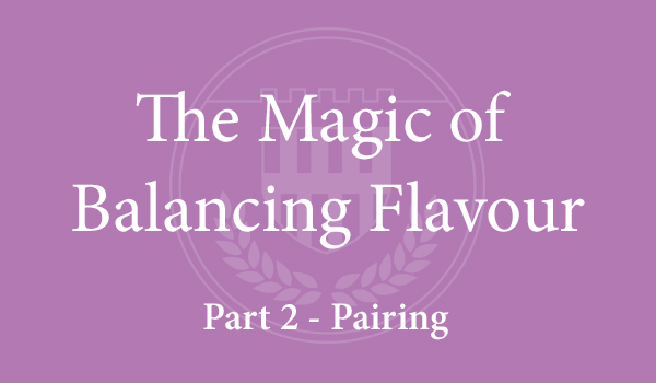 The Magic of Balancing Flavour (Part 2 – Pairing)