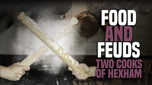 Food and Feuds – Two Cooks of Hexham (with Hannah Glasse’s Paco Lilla)